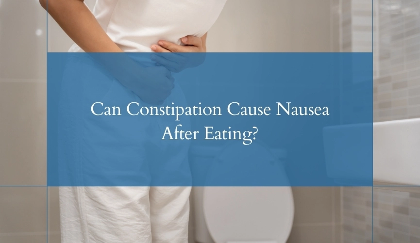 Can Constipation Cause Nausea After Eating