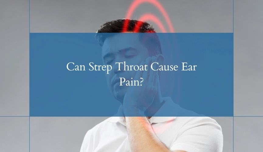 Can Strep Throat Cause Ear Pain?