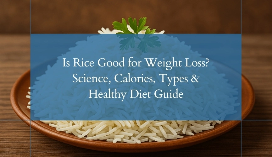 Is Rice Good for Weight Loss? Science, Calories, Types & Healthy Diet Guide