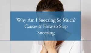 Why Am I Sneezing So Much