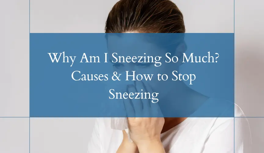 Why Am I Sneezing So Much