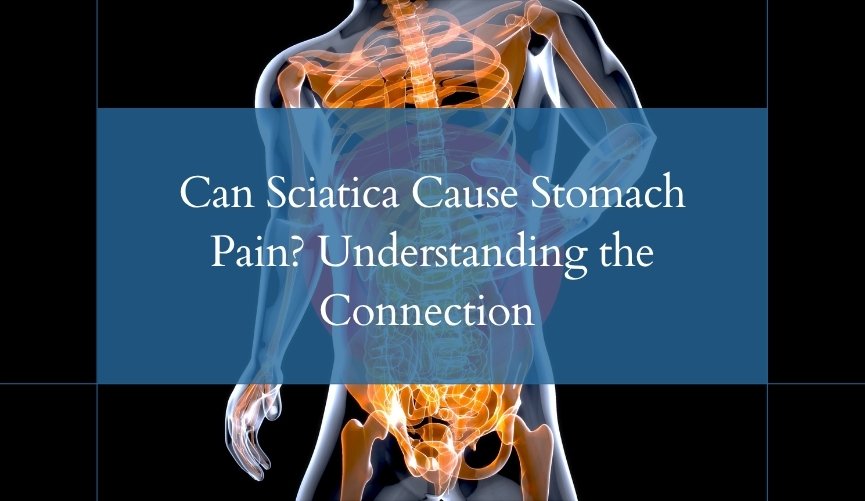 Can Sciatica Cause Stomach Pain Understanding the Connection