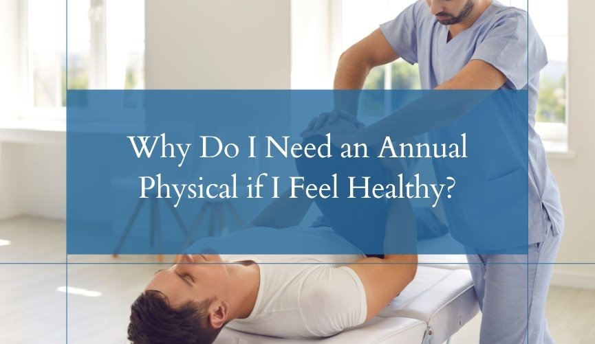 Why Do I Need an Annual Physical if I Feel Healthy