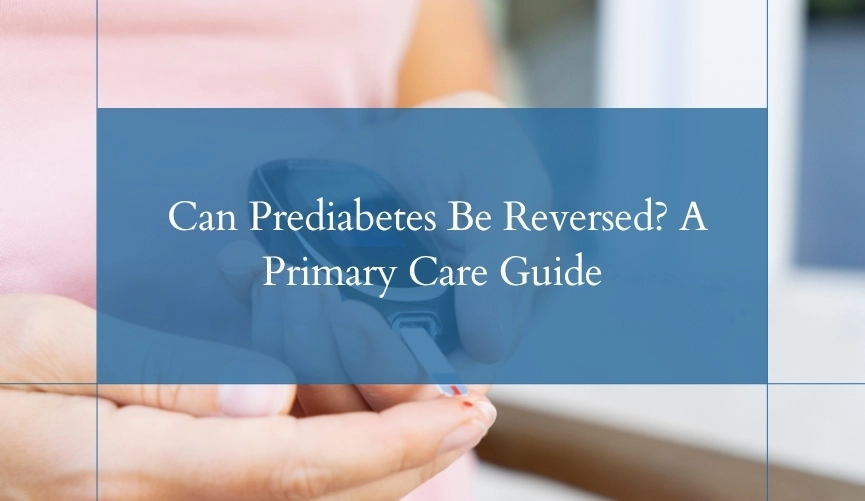 Can Prediabetes Be Reversed? A Primary Care Guide